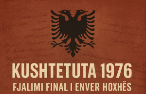 Kushtetuta e vitit 1976 – Kur Enver Hoxha i dha dorën e fundit projektit të diktaturës kushtetueseKushtetuta e vitit 1976 – Kur Enver Hoxha i dha dorën e fundit projektit të diktaturës kushtetuese