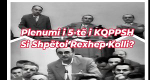 Pse Shpëtoi Rexhep Kolli nga Plenumi? Plenumit të 5-të të PPSH. Komploti në Ministrinë e Brendshme